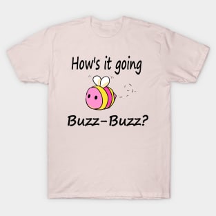 Hows it going, Buzz-Buzz? (pink lemonade) T-Shirt